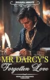 Mr Darcy’s Forgotten Love: A Pride and Prejudice Variation...