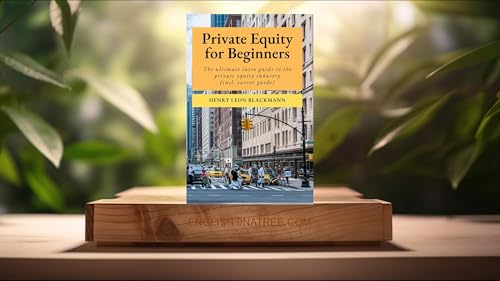 [Review] Private Equity for Beginners (Henry Leon Blackmann) Summarized