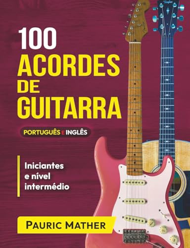 100 Acordes De Guitarra: Para Iniciantes e Intermedios: 2 (Livros completos para aprender a tocar guitarra sozinho)