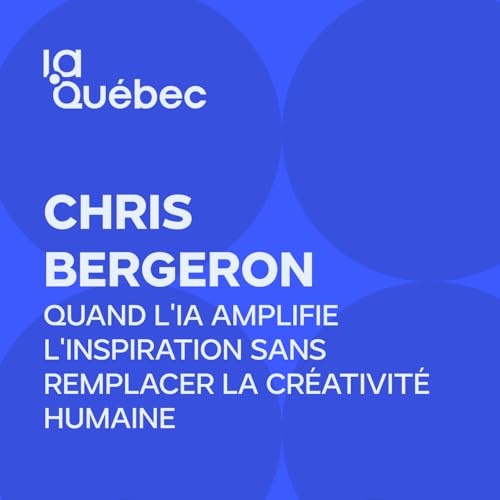 Episode 7 | Quand l'IA amplifie l'inspiration sans remplacer la cr&eacute;ativit&eacute; humaine avec Chris Bergeron