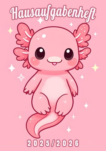 Hausaufgabenheft 2025/2026 Süßes Axolotl Motiv Rosa | Mit Datum für Mädchen: Schülerkalender für Grundschule, Schulplaner für schüler - Der Hausaufgabenplaner DIN A5 (German Edition)