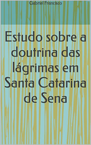 Estudo sobre a doutrina das lágrimas em Santa Catarina de Sena