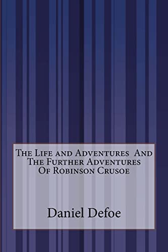 The Life And Adventures And The Further Adventures Of Robinson Crusoe