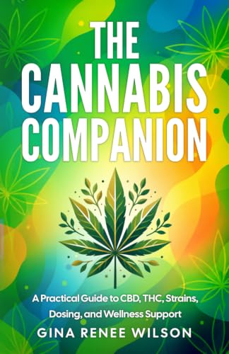 The Cannabis Companion: A Practical Guide to CBD, THC, Strains, D...