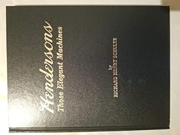 Hendersons, those elegant machines: The complete history of Henderson motorcycles, 1911-1931