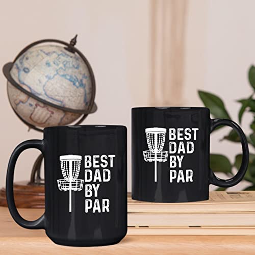 Best Dad By Par Black Coffee Mug Gift For Sports Fans - Disc Golf Coffee Mugs - Disc Golf Coaches Coffee Mug Cup - Disc Golf Players Ceramic Mug - Disc Golf Lovers Mug Cup Sizes 11Oz 15Oz #TOP5