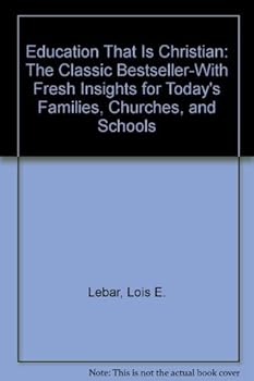 Paperback Education That Is Christian: The Classic Bestseller-With Fresh Insights for Today's Families, Churches, and Schools Book
