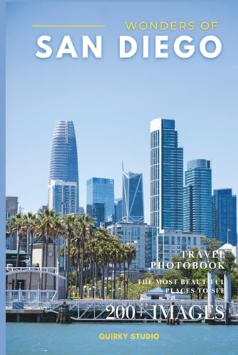Wonders of San Diego: A Photo Collection of the City’s Most Beautiful Places to See – A Stunning Coffee Table Travel Photobook (Full-Color)