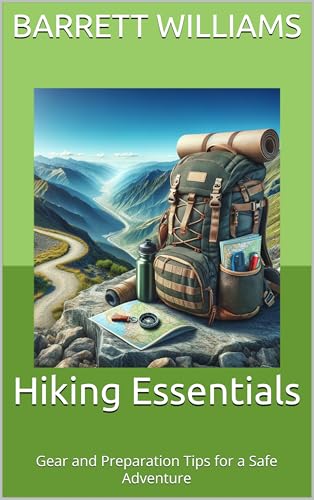 Hiking Essentials: Gear and Preparation Tips for a Safe Adventure