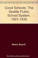 Good Schools: The Seattle Public School System, 1901-1930 0295966688 Book Cover