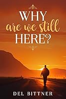WHY ARE WE STILL HERE 1793228884 Book Cover