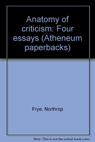 Anatomy of criticism: Four essays (Atheneum pap... B0007GPWLY Book Cover