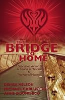 The Bridge to Home: A Shortened Version of A Course in Miracles and The Way of Mastery 1439218404 Book Cover