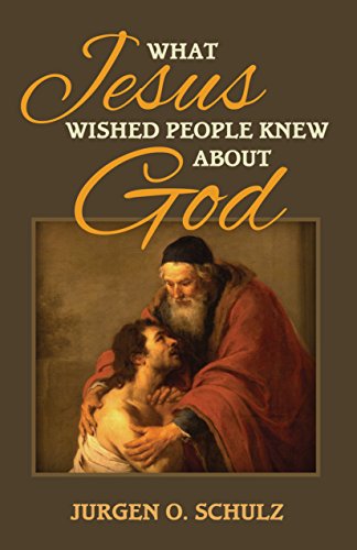 What Jesus Wished People Knew About God: The parable that redefined God forever.