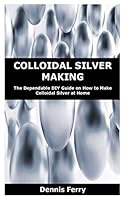 Algopix Similar Product 17 - COLLOIDAL SILVER MAKING The Dependable