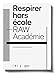 Breathing Out of SchoolRAW Acad&Atilde;&copy;mie / Respirer hors &Atilde;&copy;coleRAW Acad&Atilde;&copy;mie