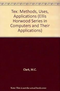 Hardcover Tex Applications, Uses, Methods (Ellis Horwood Series in Computers & Their Applications) Book