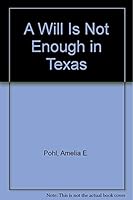 A Will Is Not Enough in Texas 193246400X Book Cover