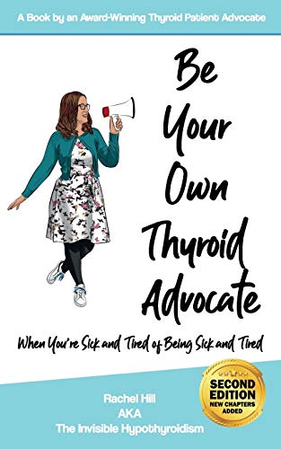 Be Your Own Thyroid Advocate: When You&rsquo;re Sick and Tired of Being Sick and Tired