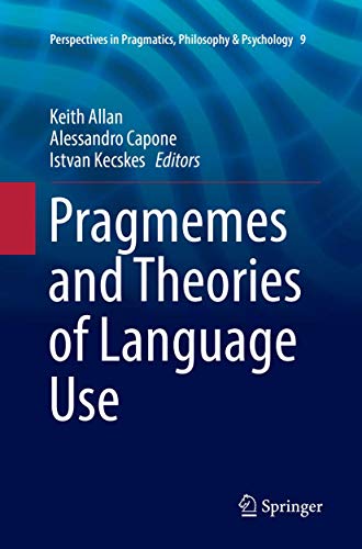Pragmemes and Theories of Language Use (Perspectives in Pragmatics, Philosophy & Psychology, 9)