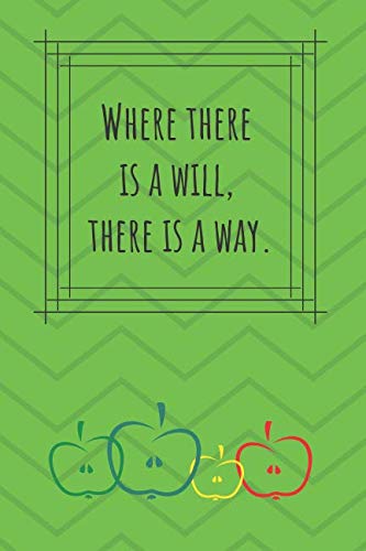 Where there is a will, there is a way.: Composition notebook: motivational notebook (6x9", glossy, line, 110 pages)