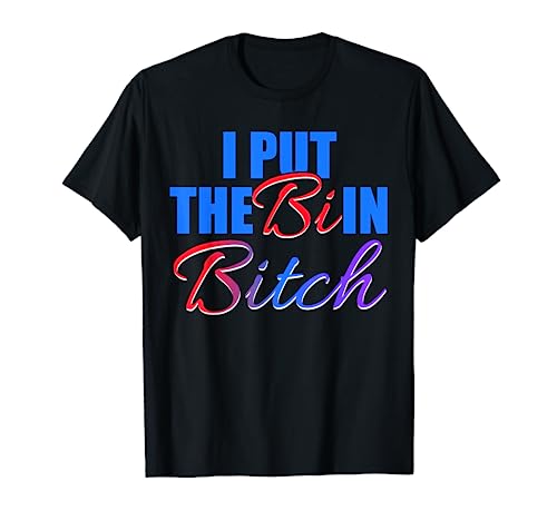 Bisexual Pride Flag Colors I Put The Bi in-Bitch T-Shirt T-Shirt