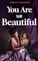 You Are Still Beautiful B0CWVH11F6 Book Cover