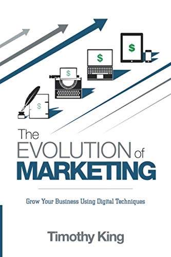 The Evolution Of Marketing: Grow Your Business Using Digital Techniques!