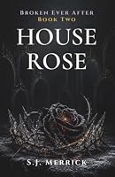House Rose: A Dark Fairy-Tale Romance (Broken Ever After) B0HDW7H65W Book Cover