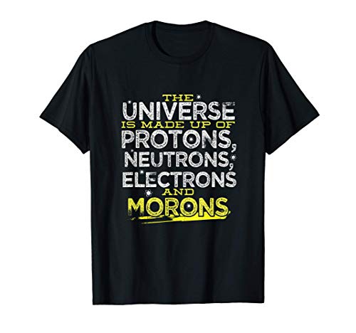 Universo è fatto di protoni neutroni elettroni & Morons Maglietta