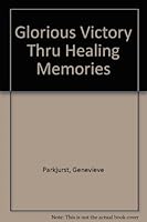 Glorious Victory Thru Healing Memories 0910924554 Book Cover