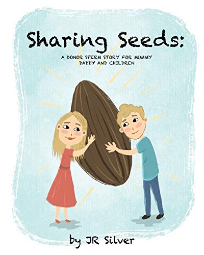 Sharing Seeds: A donor sperm story for mummy, daddy and children