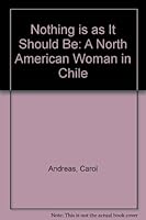 Nothing is as It Should Be: A North American Woman in Chile 0870737791 Book Cover
