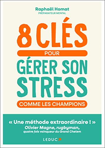 8 clés pour gérer son stress comme les champions: « Une méthode extraordinaire ! » Olivier Magne, rugbyman, quatre fois vainqueur du Grand Chelem