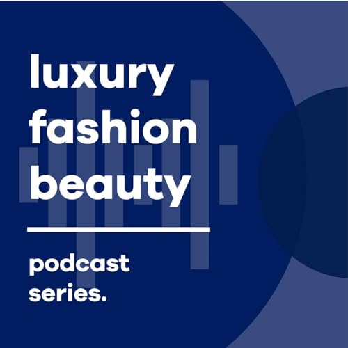 Luxurynsight x FashionNetwork Podcast Por Luxurynsight x FashionNetwork arte de portada