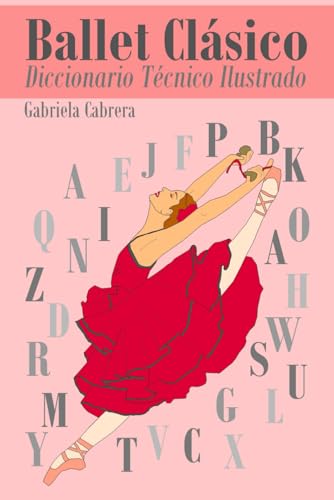 BALLET CLÁSICO: Diccionario Técnico Ilustrado