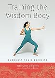 Training the Wisdom Body: Buddhist Yogic Exercise