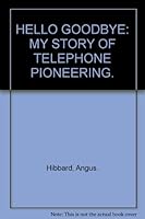 Hello Goodbye; My Story of Telephone Pioneering B002CIABKC Book Cover