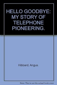 Hardcover Hello Goodbye; My Story of Telephone Pioneering Book