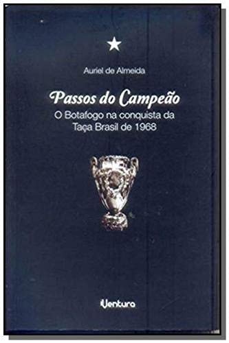 Passos do Campeão - o Botafogo Na Conquista da Taça Brasil de 1968