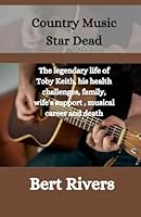 Country Music Star Dead: The legendary life of Toby Keith, his health challenges, family, wife's support , musical career and death B0CV7PZ9FR Book Cover