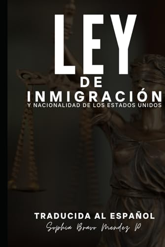 LEY DE INMIGRACIÓN Y NACIONALIDAD DE LOS ESTADOS UNIDOS: TRADUCIDA AL ESPAÑOL (Spanish Edition)