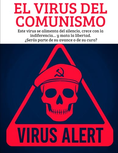 EL VIRUS DEL COMUNISMO: COMO ENTRA,COMO TE DESTRUYE, Este virus se alimenta del silencio, crece con la indiferencia… y mata la libertad. ¿Serás parte de su avance o de su cura? (Spanish Edition)
