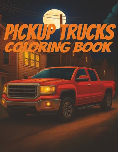Pickup Trucks Coloring Book: A True-to-Life Coloring Experience Featuring Realistic Designs of the World�fs Greatest Pickup Truck