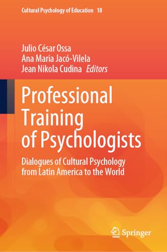 Professional Training of Psychologists: Dialogues of Cultural Psychology from Latin America to the World (Cultural Psychology of Education, 18)