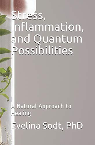 Stress, Inflammation, and Quantum Possibilities: A Natural Approach to Healing