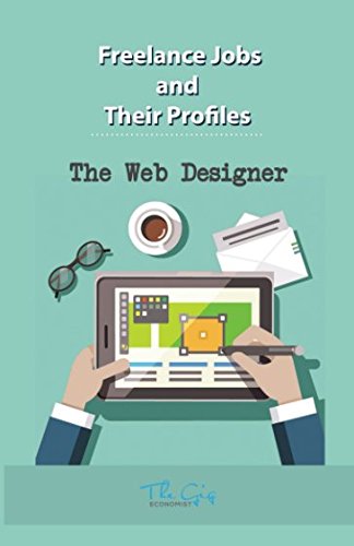 Freelance Jobs and their Profiles: The Freelance Web Designer (Freelance Careers, Band 16)