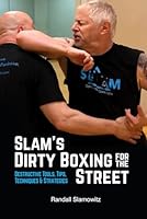 Slam’s Dirty Boxing for the Street: Destructive Tools, Tips, Techniques & Strategies 1963017048 Book Cover