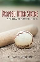 Dropped Third Strike: A Portland Pioneers Novel (#1) 0692623167 Book Cover