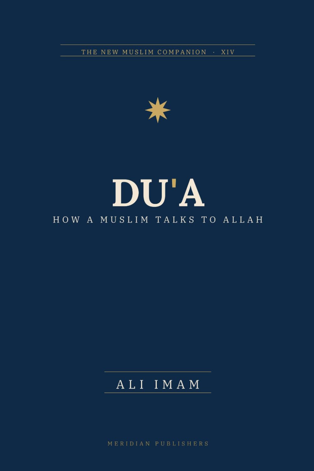 Du’a: How a Muslim Talks to Allah: The New Muslim Companion